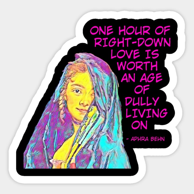 Aphra Behn - One Hour Of Right Down Love Is Worth An Age Of Dully Living On Sticker by Courage Today Designs